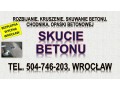 rozbicie-betonu-cena-wroclaw-tel-504-746-203-kruszenie-betonu-skucie-small-0