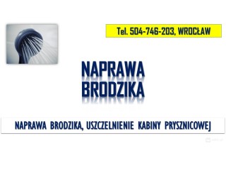 Naprawa brodzika, tel. 504-746-203, Wrocław. Uszczelnienie kabiny prysznicowej, cena.