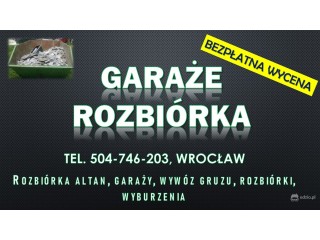 Rozbiórka garażu cennik, tel. 504-746-203 Wrocław. Wyburzenie