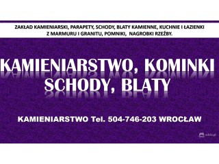 Kamieniarstwo, Wrocław, cennik tel. 504-746-203, blaty, kuchnie, parapety montaż