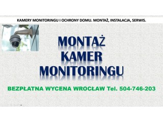 Założenie monitoringu, Wrocław, cena tel. 504-746-203, instalacja, montaż kamer