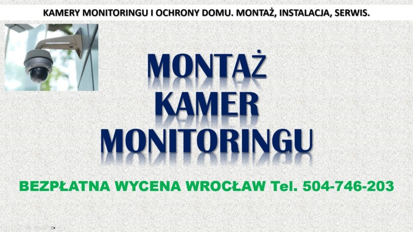 zalozenie-monitoringu-wroclaw-cena-tel-504-746-203-instalacja-montaz-kamer-big-0