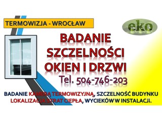 Sprawdzenie szczelności okien, cennik, Wrocław, tel. 504-746-203, termowizja.