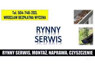 Naprawa, wymiana rynny, cena, tel. 504-746-203, Wrocław. Montaż i czyszczenie.